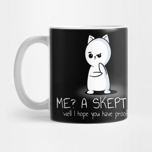 Me? A Skeptic? Well I Hope You Have Proof Mug